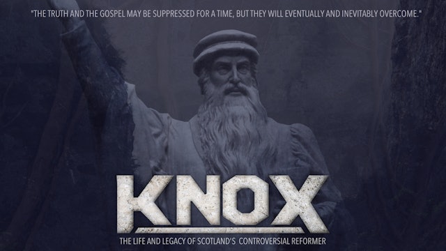 Knox - The Life and Legacy of Scotland's Controversial Reformer
