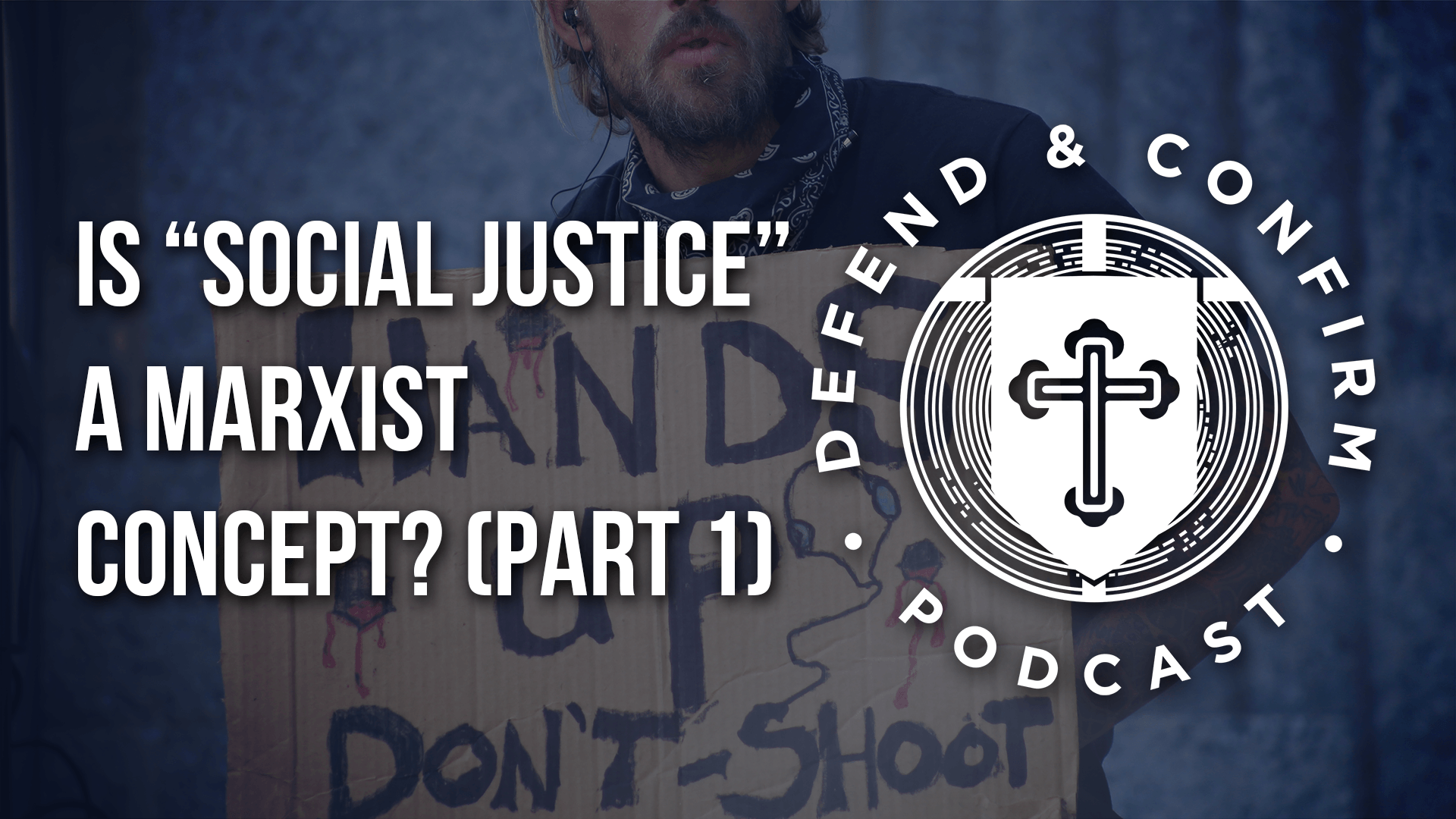 Is “Social Justice” a Marxist Concept? (Part 1) - Defend and Confirm Podcast
