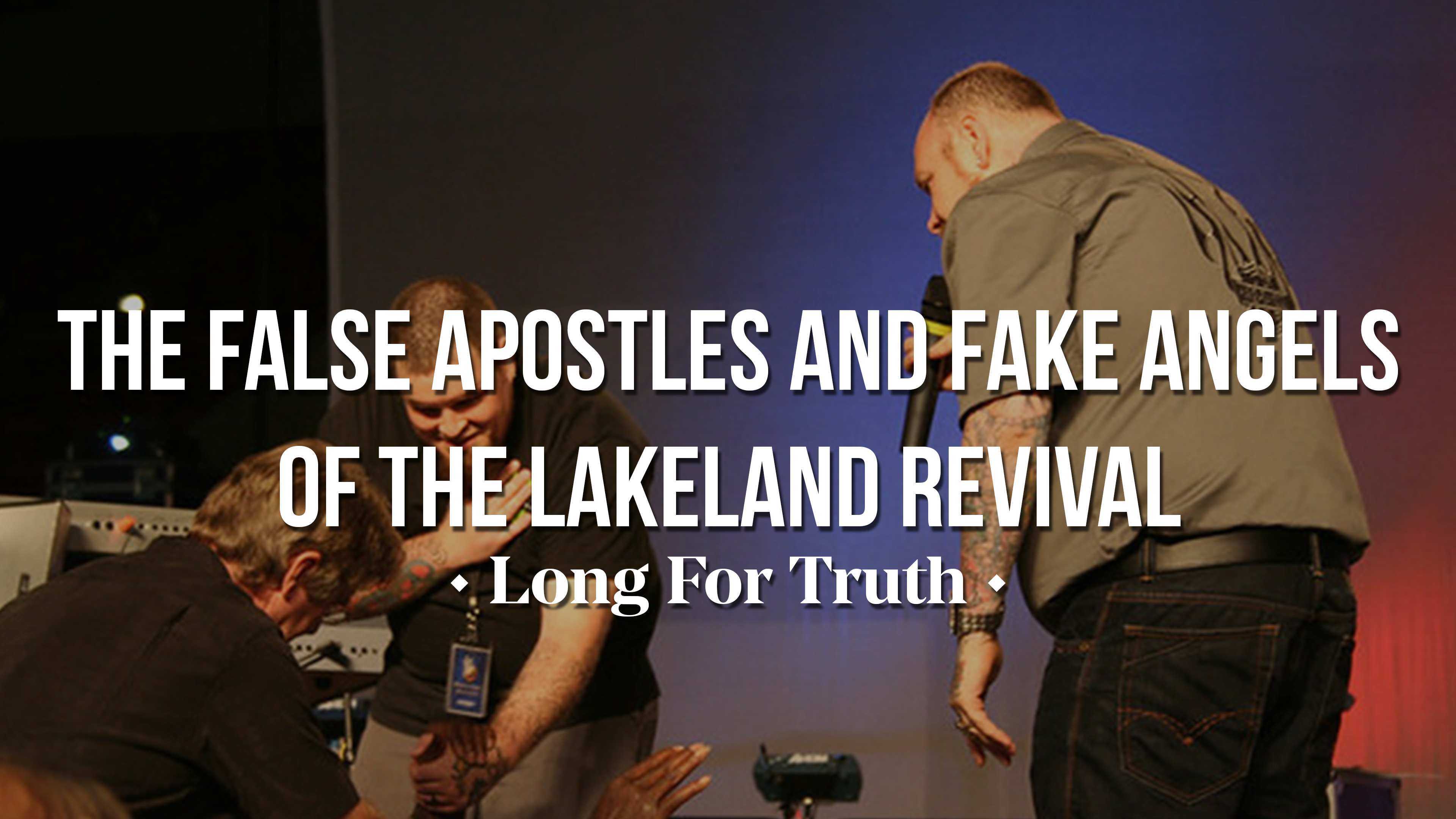 The False Apostles and Fake Angels of the Lakeland Revival - Long for Truth