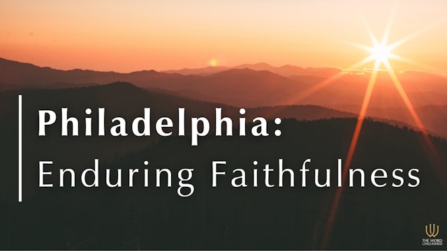 Philadelphia: Enduring Faithfulness - The Word Unleashed