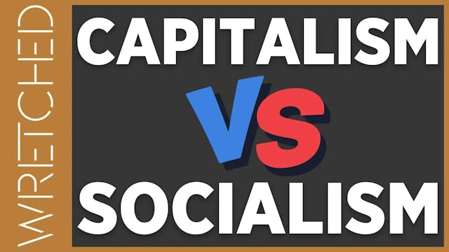 Capitalism vs Socialism - E.1 - Wretc...