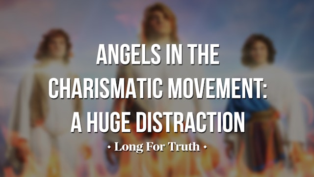 Angels in the Charismatic Movement: A Huge Distraction - Long For Truth