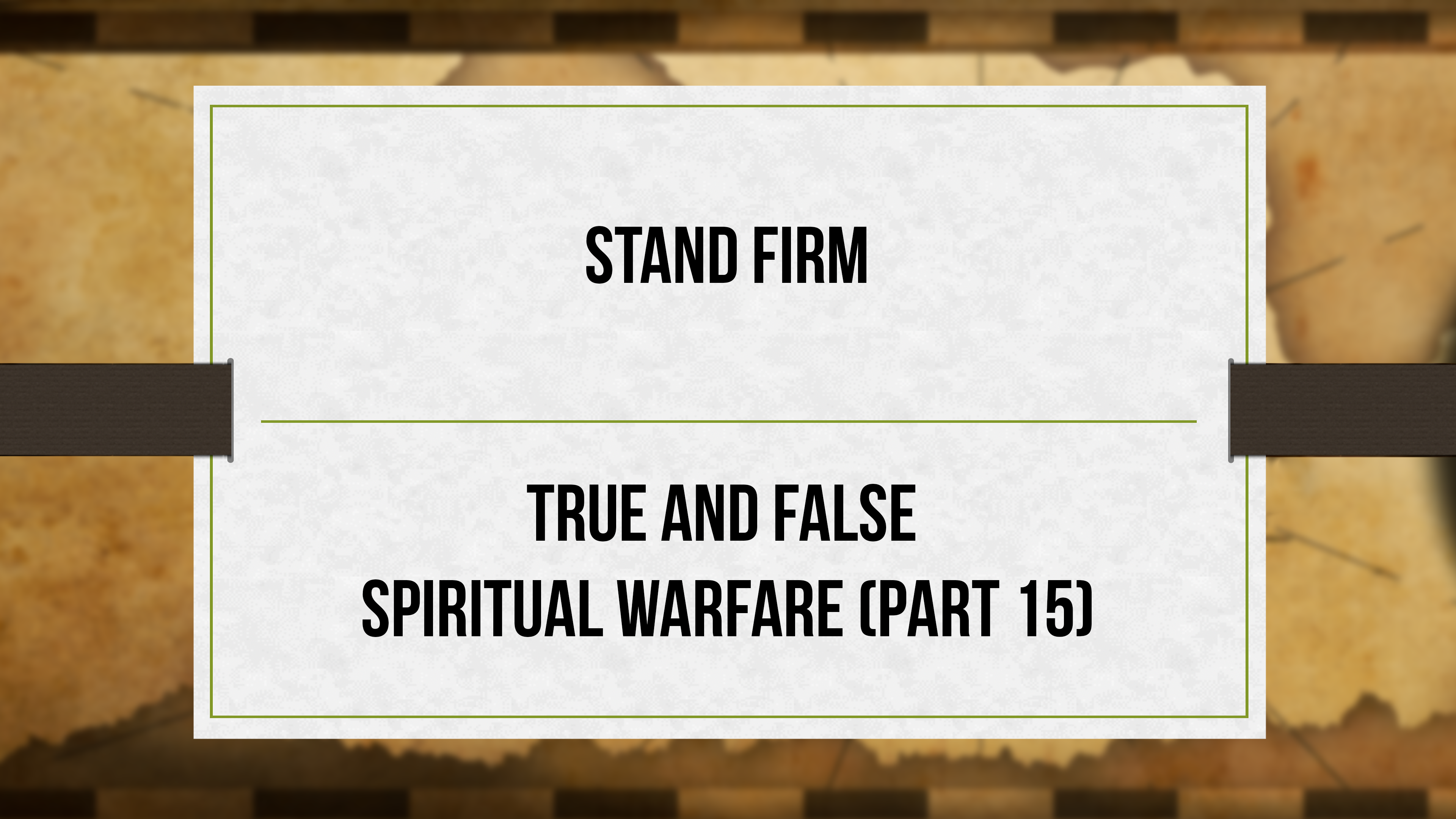 Stand Firm - P15 - True and False Spiritual Warfare