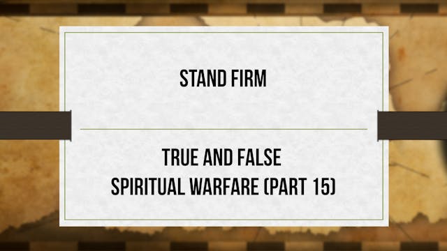 Stand Firm - P15 - True and False Spi...
