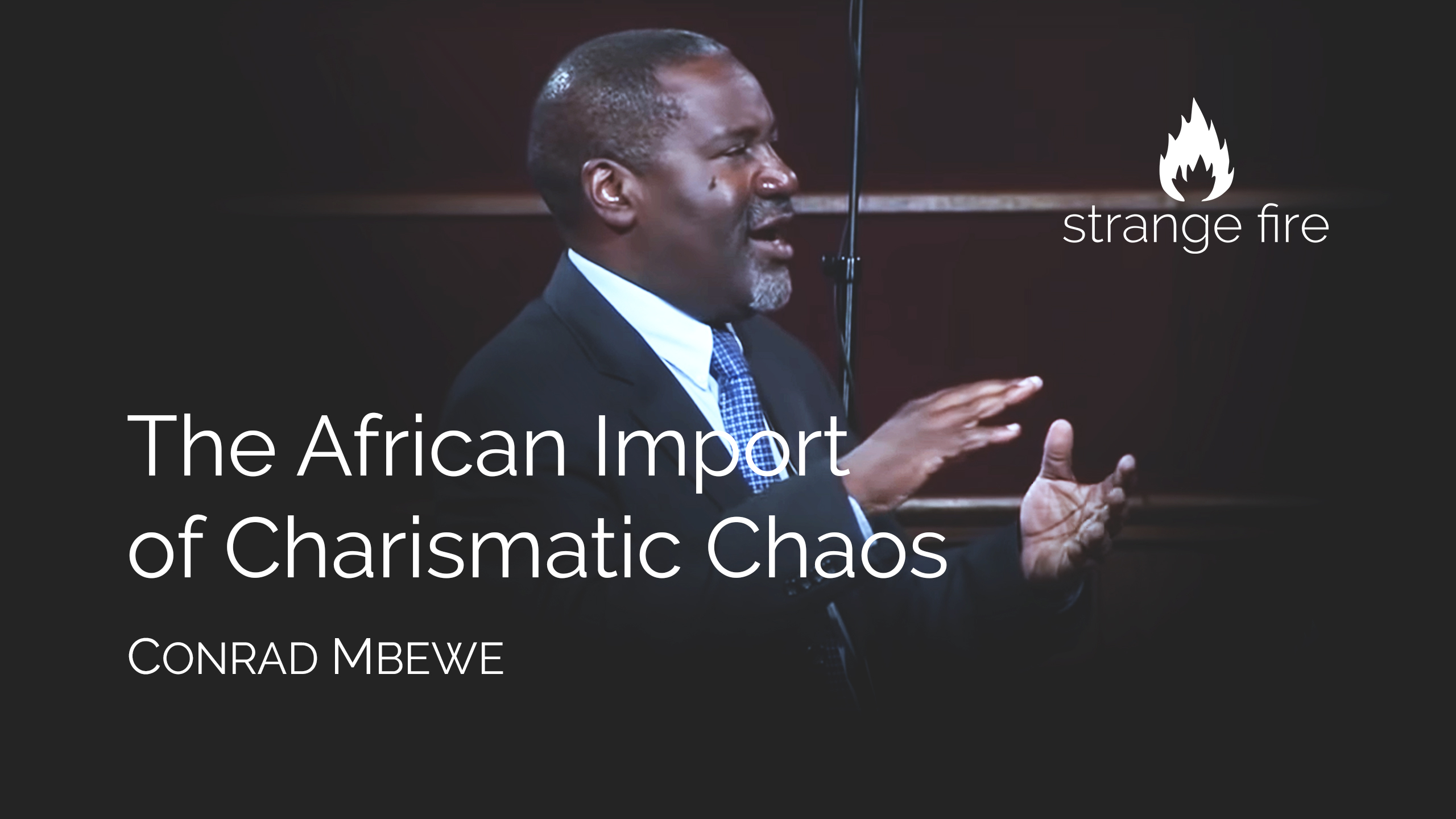 The African Import of Charismatic Chaos - Conrad Mbewe