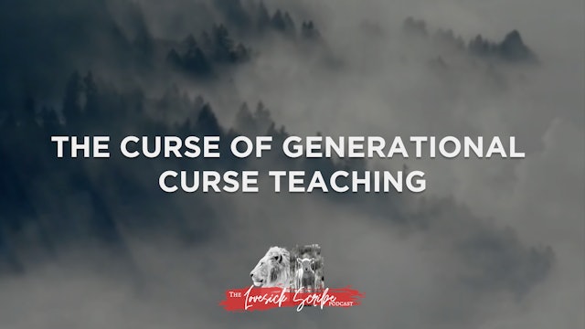 The Curse of Generational Curse Teaching - The Lovesick Scribe Podcast
