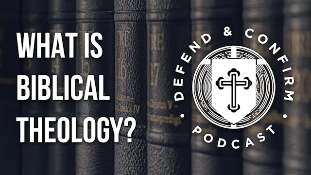 What is Biblical Theology? - Defend and Confirm Podcast