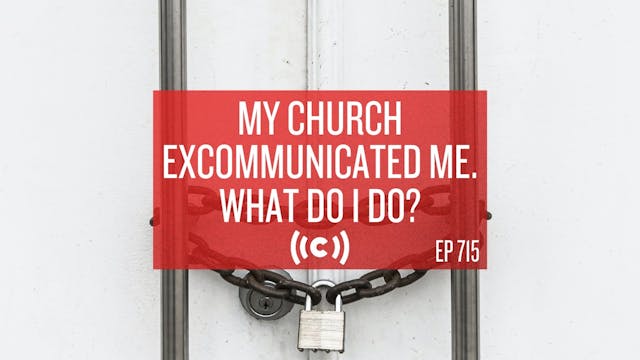 My Church Excommunicated Me. What Do ...