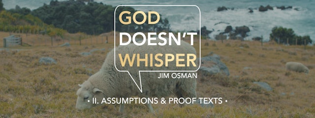 Assumptions & Proof Texts - E.2 - God Doesn't Whisper - Jim Osman