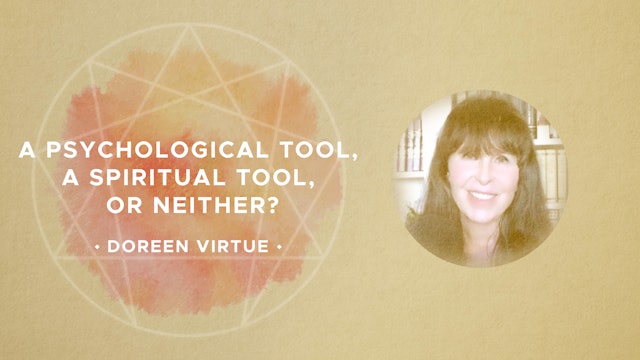A Psychological Tool, A Spiritual Tool, Or Neither? - Doreen Virtue