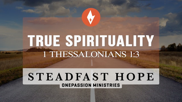 True Spirituality - Steadfast Hope - Dr. Steven J. Lawson - 4/26/22