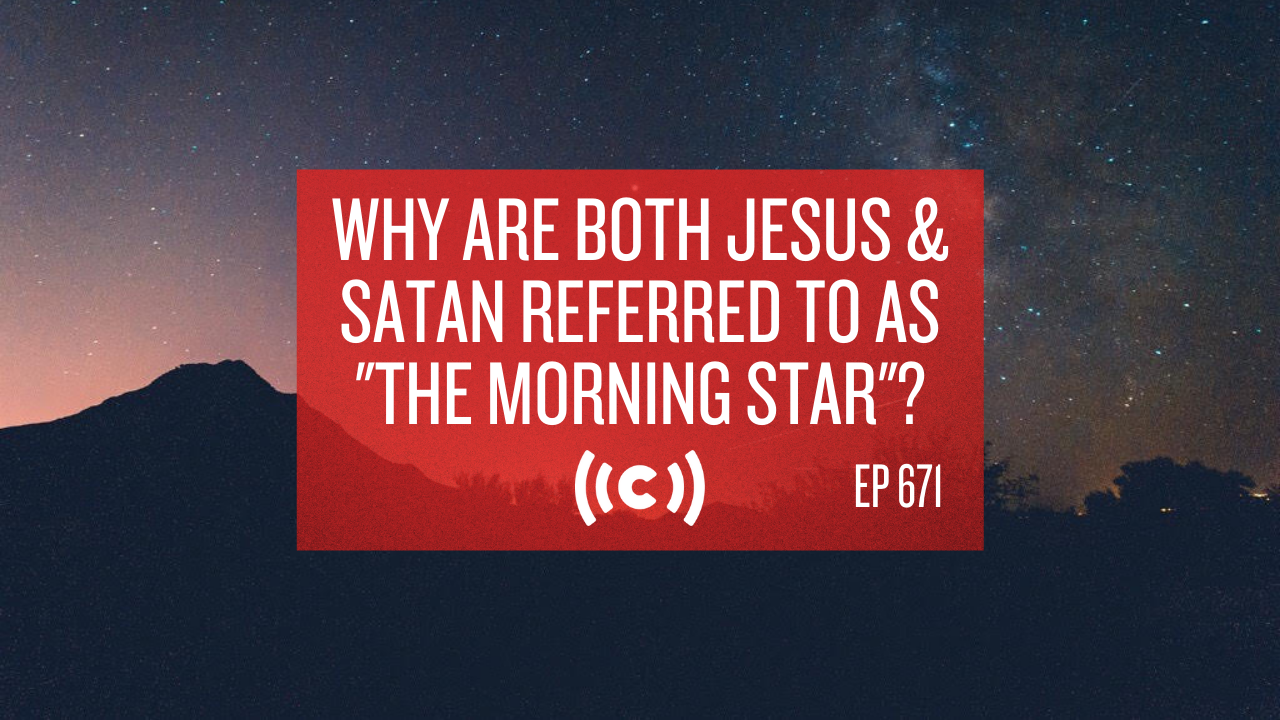 Why are Both Jesus and Satan Referred to as "The Morning Star?" - Core Live