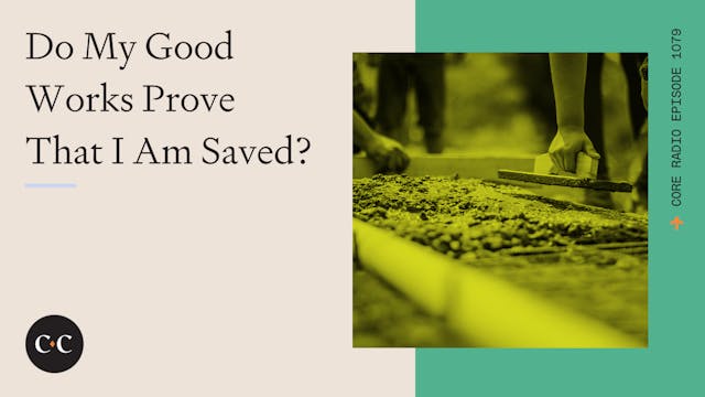 Do My Good Works Prove That I Am Save...