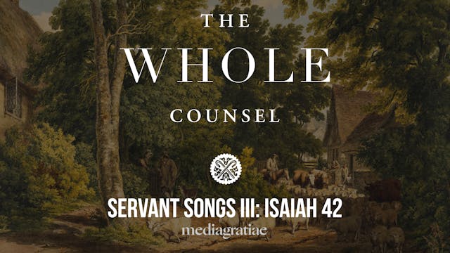 Servant Songs III: Isaiah 42 - The Wh...