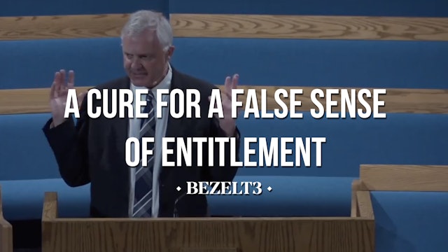 The Cure for a False Sense of Entitlement - BEZELT3