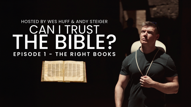 Can I Trust the Bible? - E.1: The Right Books - Wes Huff & Andy Steiger