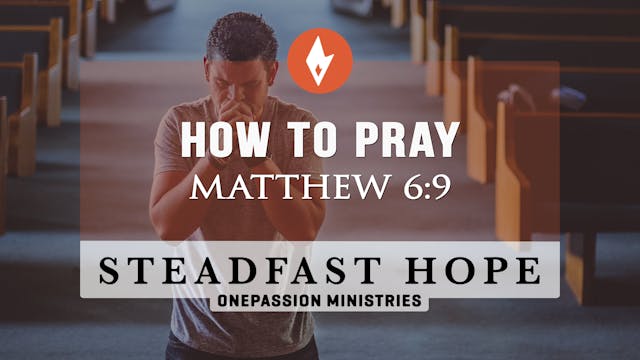 How to Pray - Steadfast Hope - Dr. St...