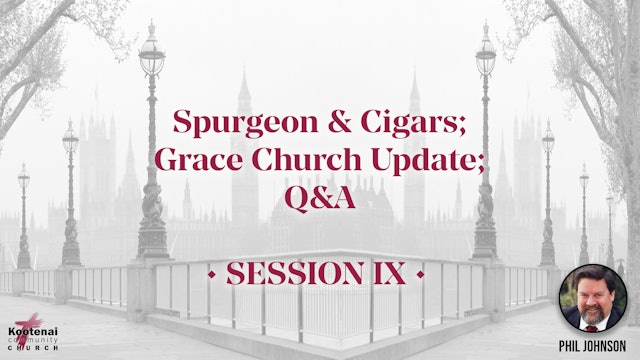 Spurgeon & Cigars; Grace Church Update; Q&A - Session 9