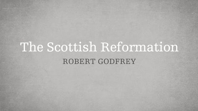 The Scottish Reformation - P3:E10 - A...