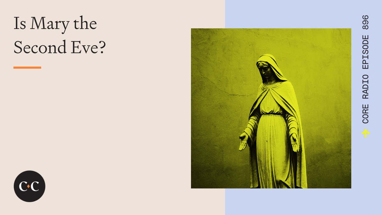 Is Mary the Second Eve? - Core Live - 2/4/22
