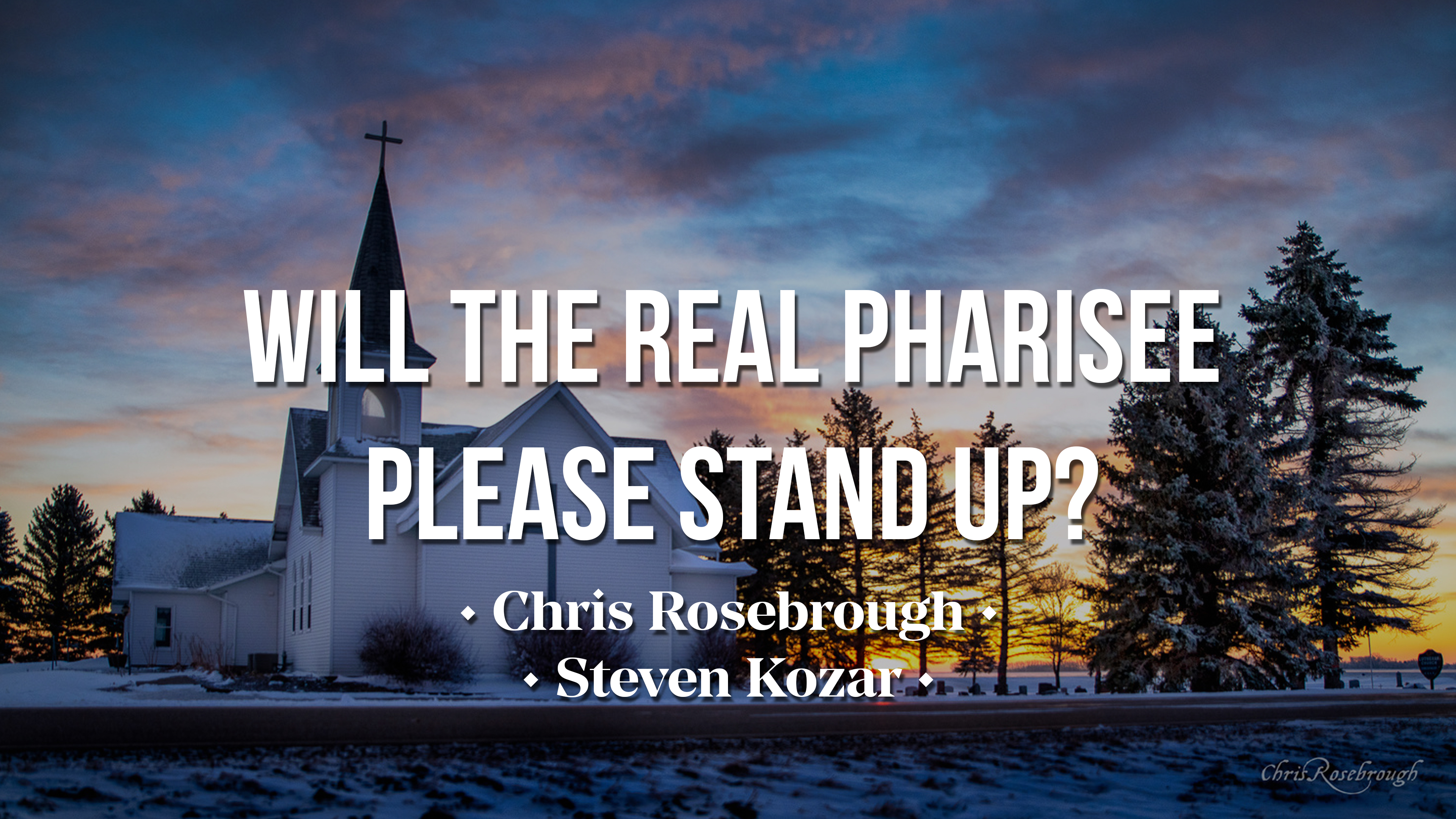 Will the Real Pharisee Please Stand Up? - Chris Rosebrough & Steven Kozar