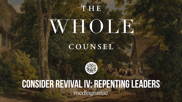 Consider Revival IV: Repenting Leaders - The Whole Counsel