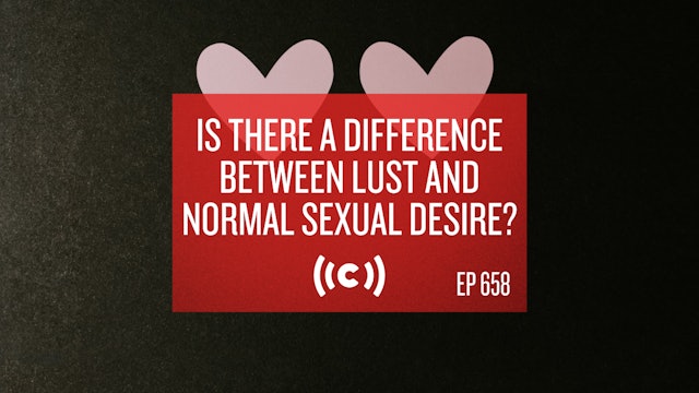 Is There a Difference Between Lust and Normal Sexual Desire? - Core Live- 3/8/21