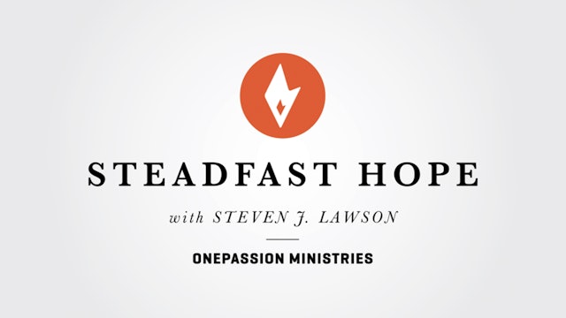 Steadfast Hope - Dr. Steven J. Lawson