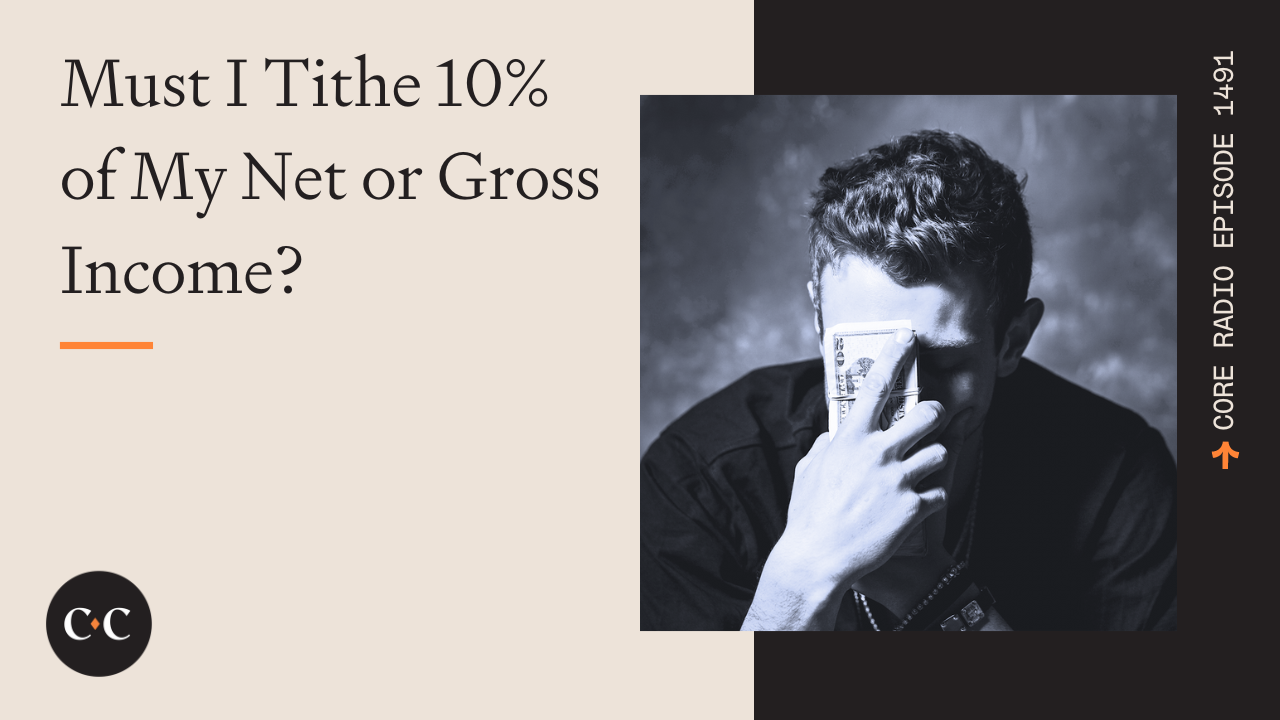 Must I Tithe 10% of My Net or Gross Income? - Core Live - 5/17/24