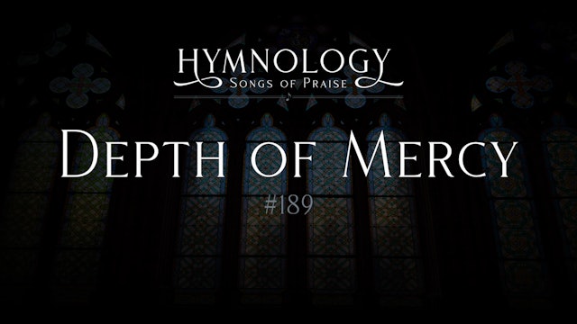 Depth of Mercy (Hymn #189) - S2:E10 - Hymnology