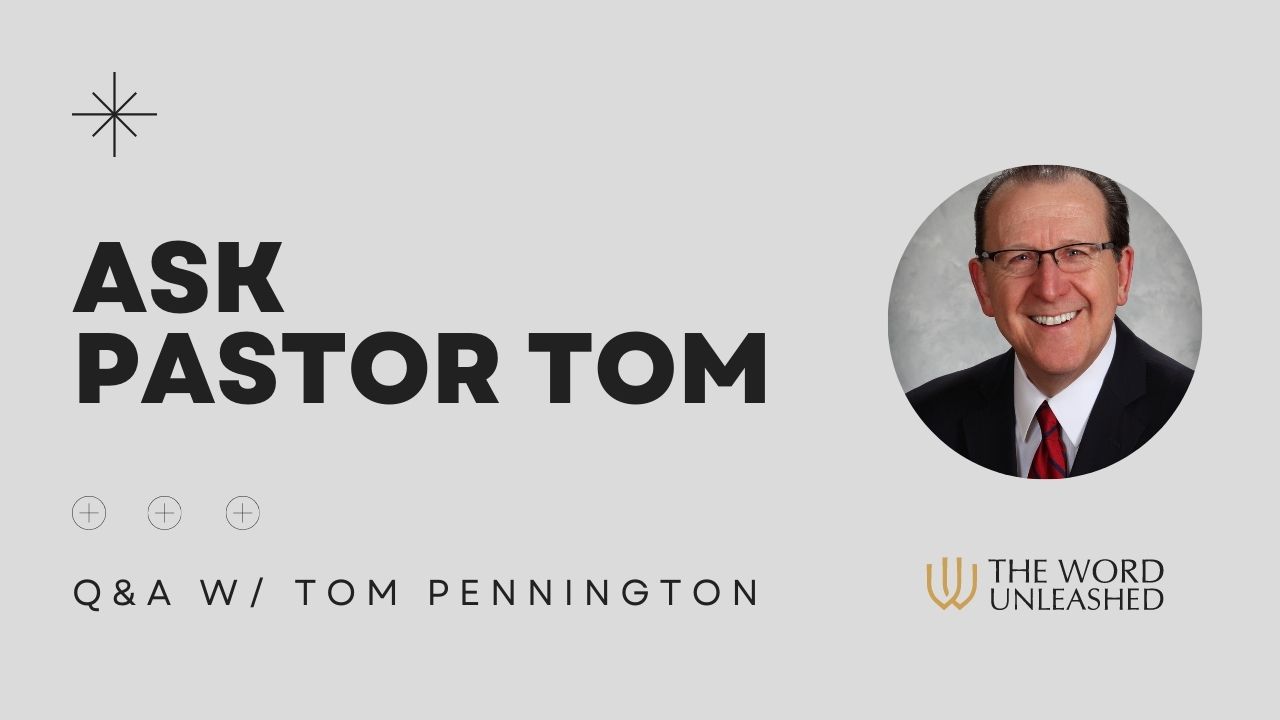 Ask Pastor Tom - The Word Unleashed
