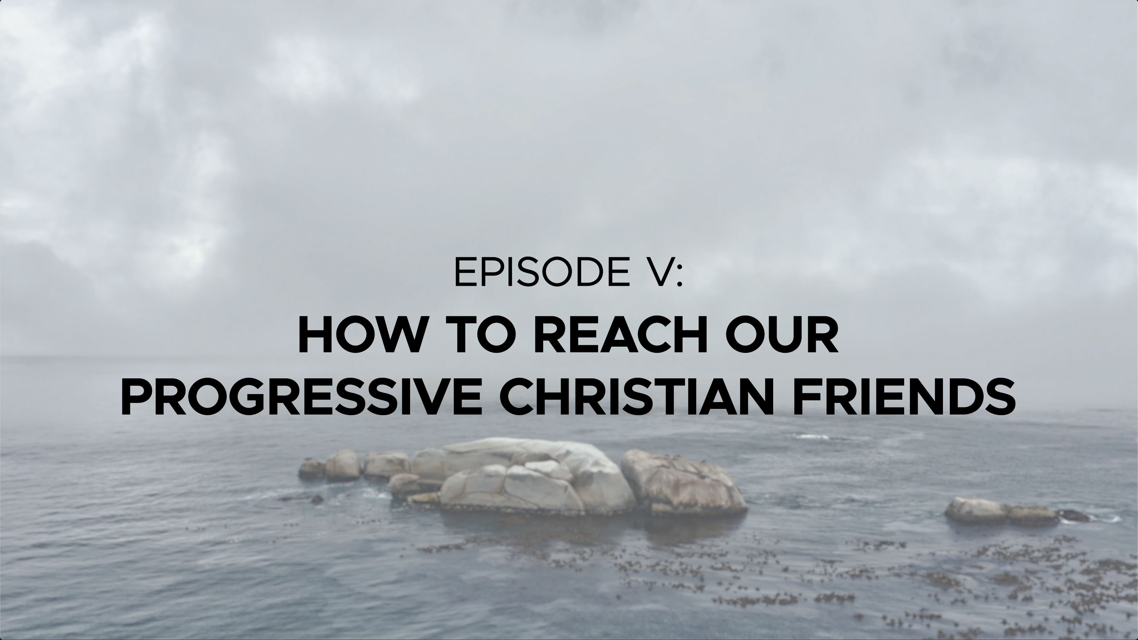 How to Reach Our Progressive Christian Friends - Episode 5