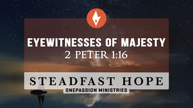 Eyewitnesses of Majesty - Steadfast Hope - Dr. Steven J. Lawson - 4/12/22