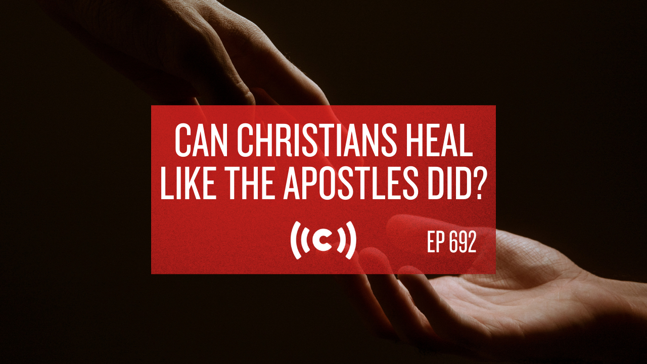 Can Christians Heal Like the Apostles Did? - Core Live - 4/26/21