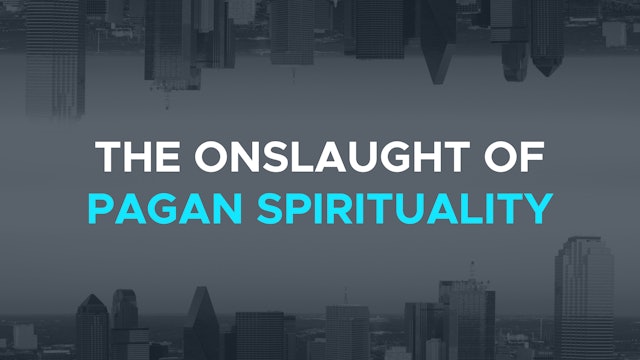 The Onslaught of Pagan Spirituality - E.2 - The New Apologetics