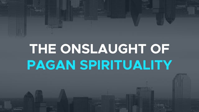 The Onslaught of Pagan Spirituality -...
