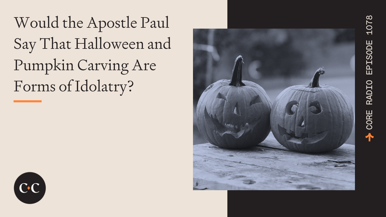 Would the Apostle Paul Say That Halloween is a Form of Idolatry?