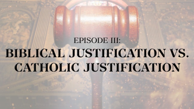 Biblical Justification vs. Catholic Justification - E.3 - Roman Catholicism 
