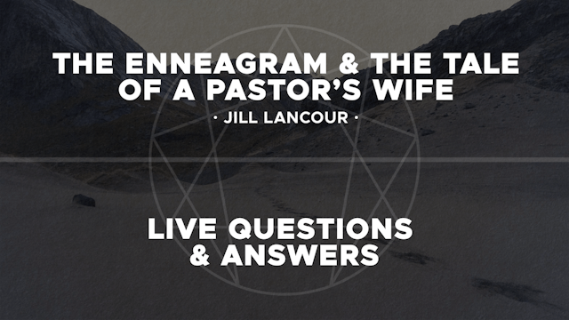The Enneagram - Session 5 - Jill Lancour, Live Q&A