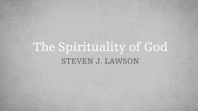 The Spirituality of God - E.3 - The Attributes of God
