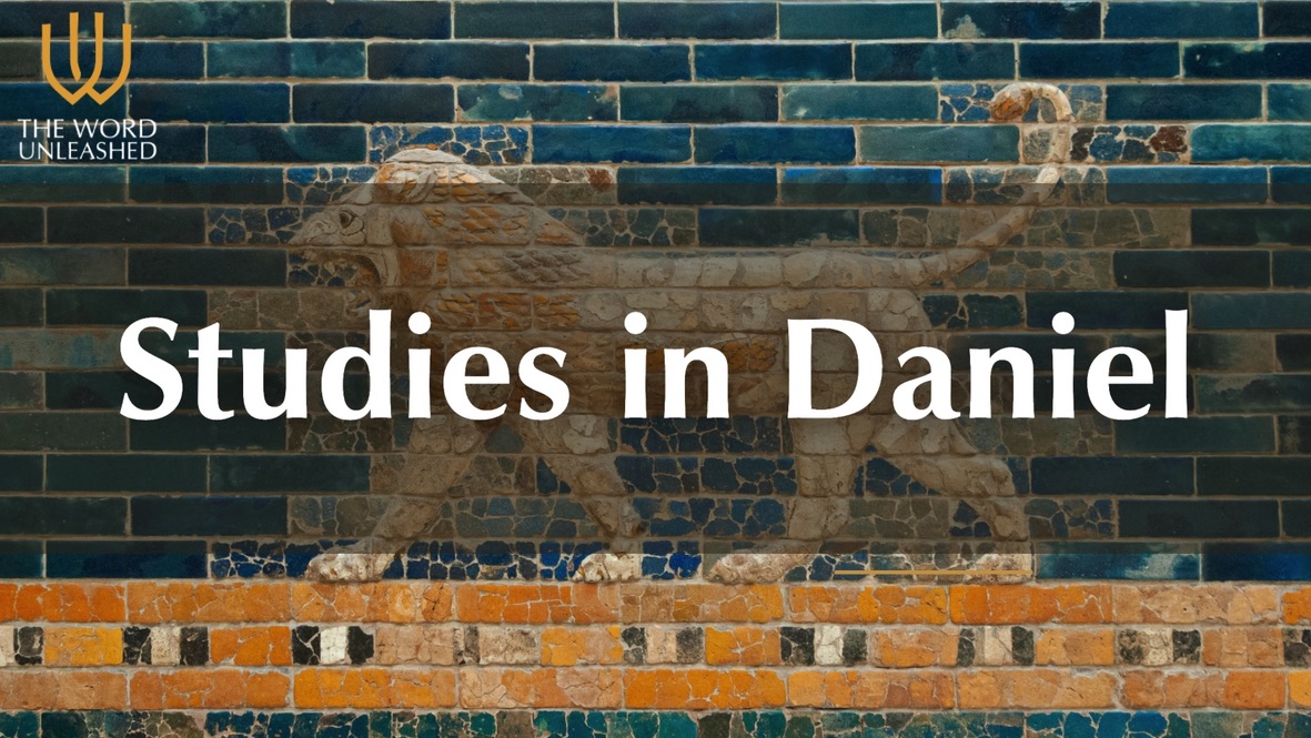Studies in Daniel - The Word Unleashed