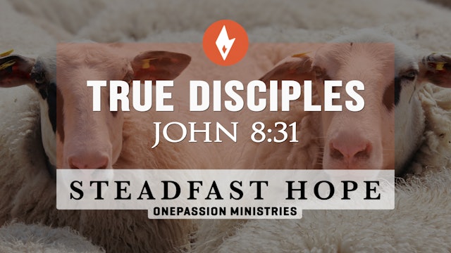 True Disciples - Steadfast Hope - Dr. Steven J. Lawson - 2/12/24