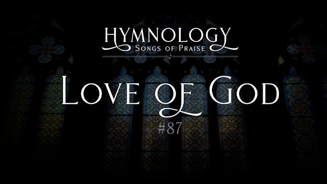Love of God (Hymn 87) - S1:E10 - Hymnology