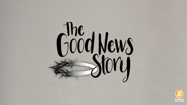 The Good News Story - Full Study Guide