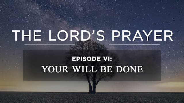 Your Will Be Done - E.6 - AG Sermon S...
