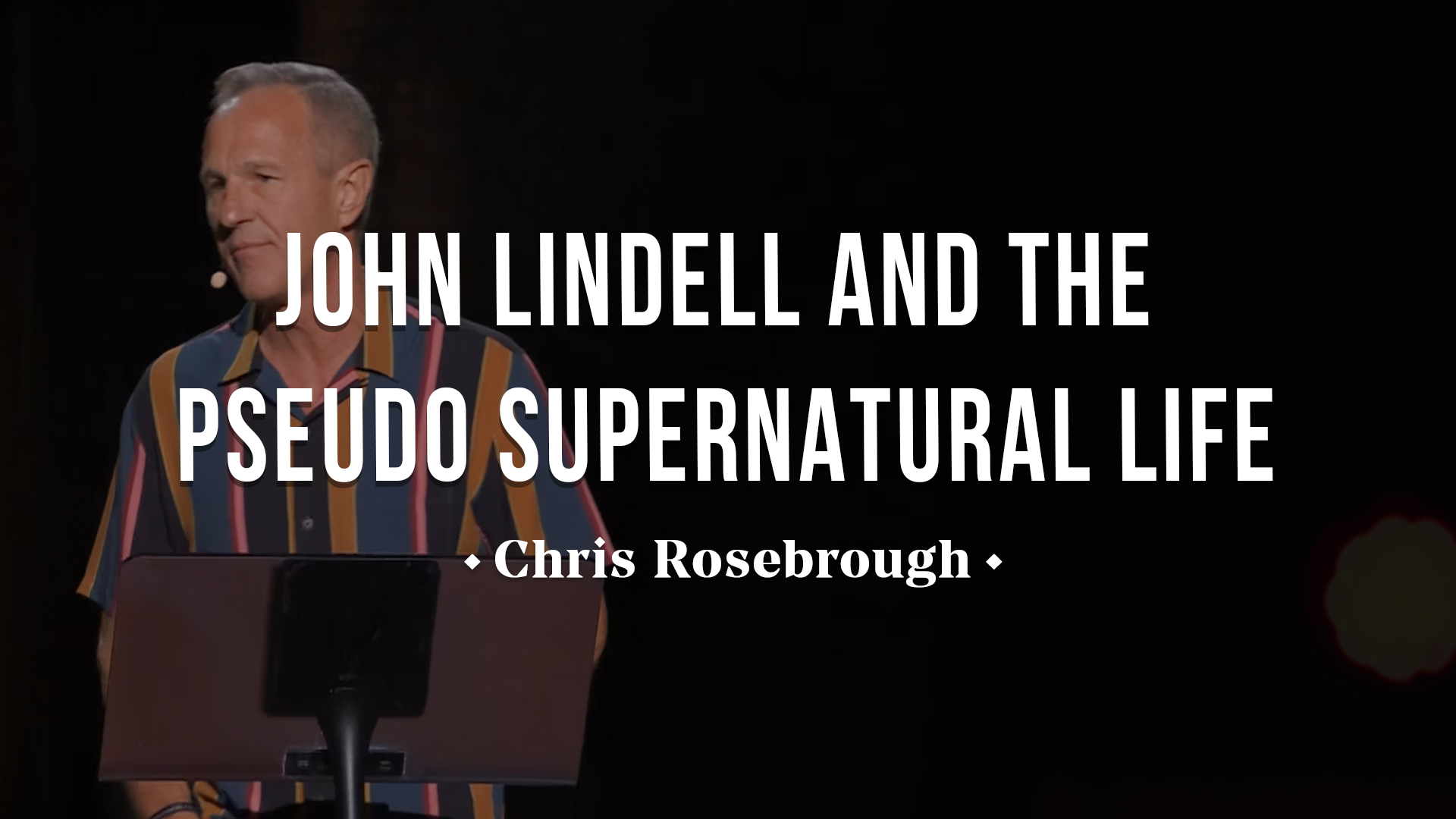 John Lindell and the Pseudo Supernatural Life - Chris Rosebrough