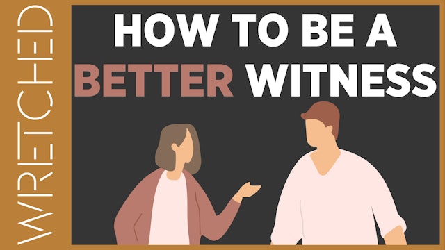 How To Be A Better Witness - E.10 - Wretched TV