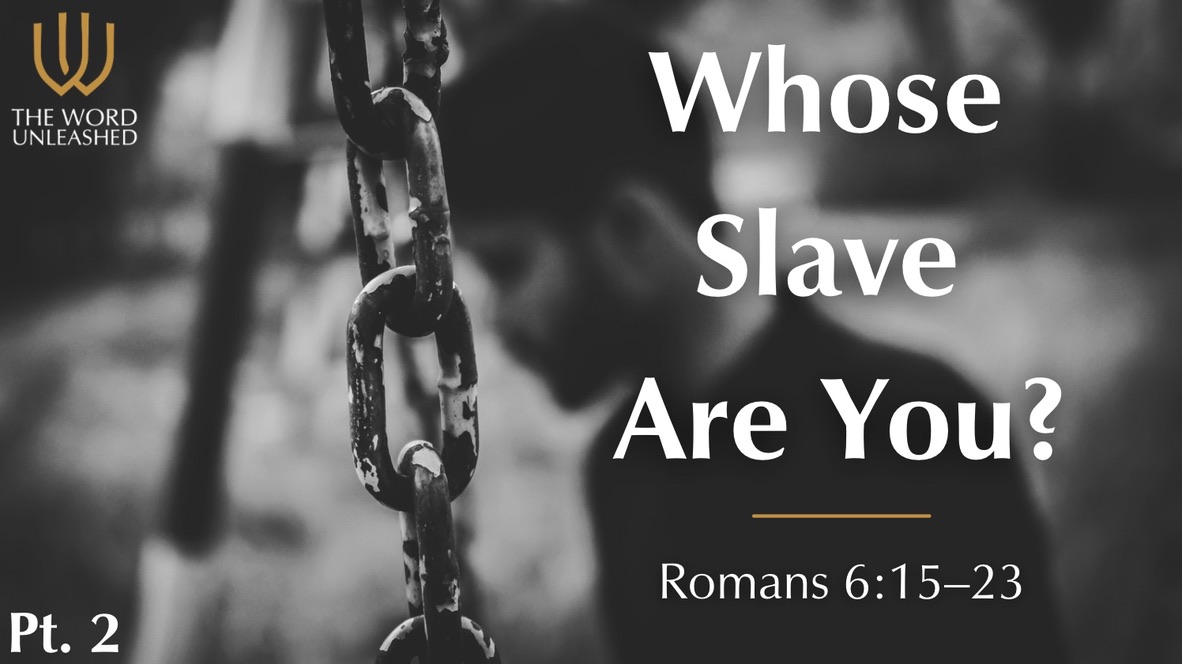 Whose Slave Are You? - Part 2 - The Word Unleashed