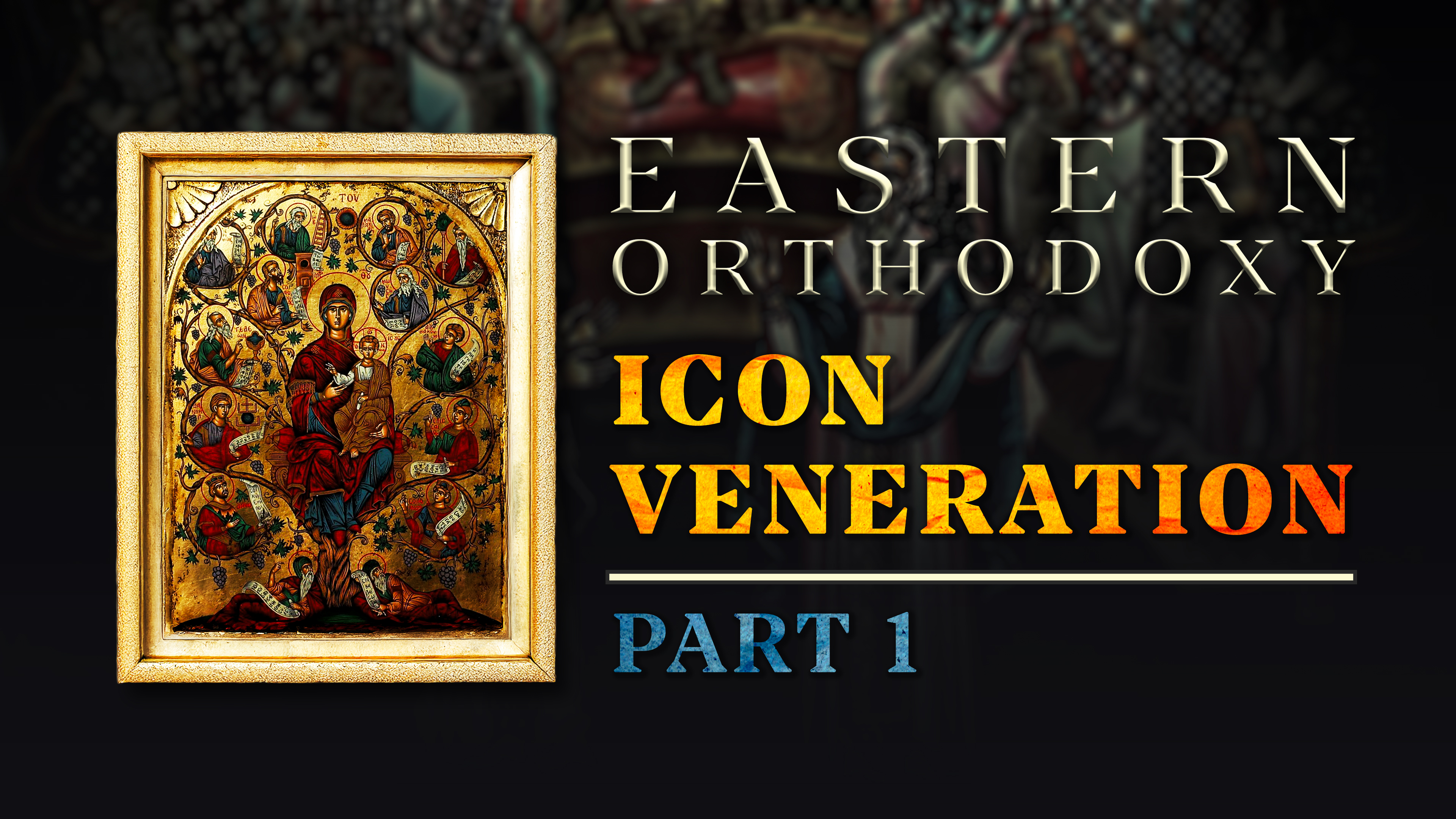 Icon Veneration (Part 1) - E.3 - Eastern Orthodoxy - Samuel Farag