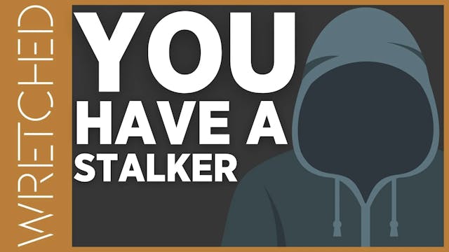 You Have A Stalker - E.9 - Wretched TV